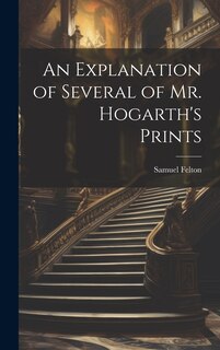 Front cover_An Explanation of Several of Mr. Hogarth's Prints