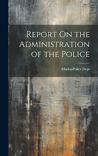 Front cover_Report On the Administration of the Police