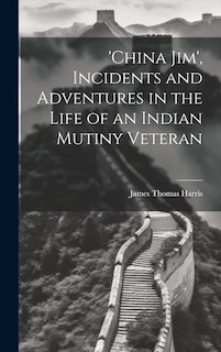 Front cover_'china Jim', Incidents and Adventures in the Life of an Indian Mutiny Veteran