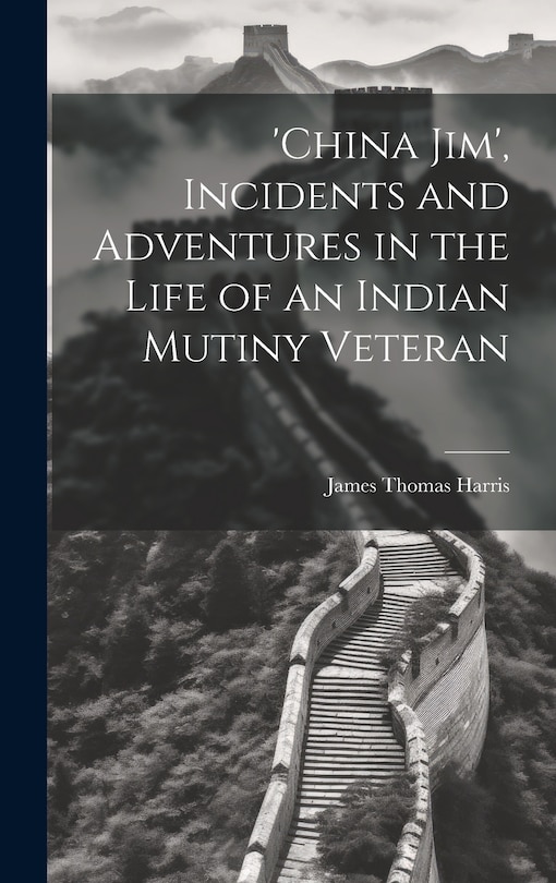 Front cover_'china Jim', Incidents and Adventures in the Life of an Indian Mutiny Veteran