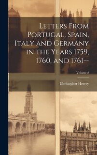 Couverture_Letters From Portugal, Spain, Italy and Germany in the Years 1759, 1760, and 1761--; Volume 2