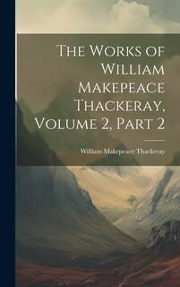 Couverture_The Works of William Makepeace Thackeray, Volume 2, part 2