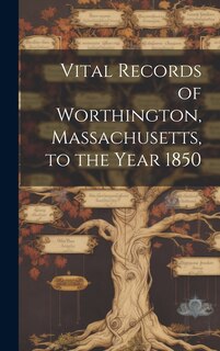 Couverture_Vital Records of Worthington, Massachusetts, to the Year 1850