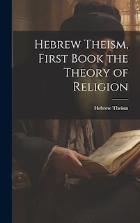 Couverture_Hebrew Theism, First Book the Theory of Religion