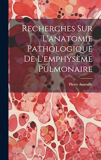 Couverture_Recherches Sur L'anatomie Pathologique De L'emphysème Pulmonaire