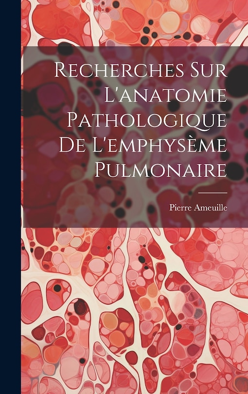 Couverture_Recherches Sur L'anatomie Pathologique De L'emphysème Pulmonaire