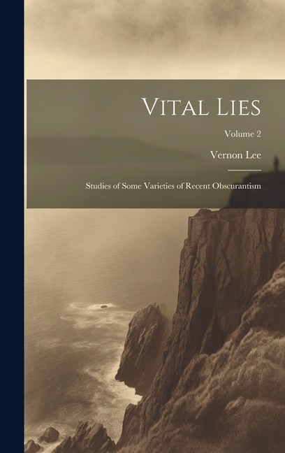 Vital Lies: Studies of Some Varieties of Recent Obscurantism; Volume 2