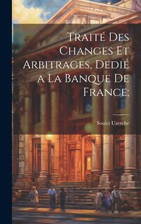 Front cover_Traité des changes et arbitrages, dedié a la Banque de France;