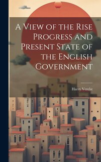 Couverture_A View of the Rise Progress and Present State of the English Government