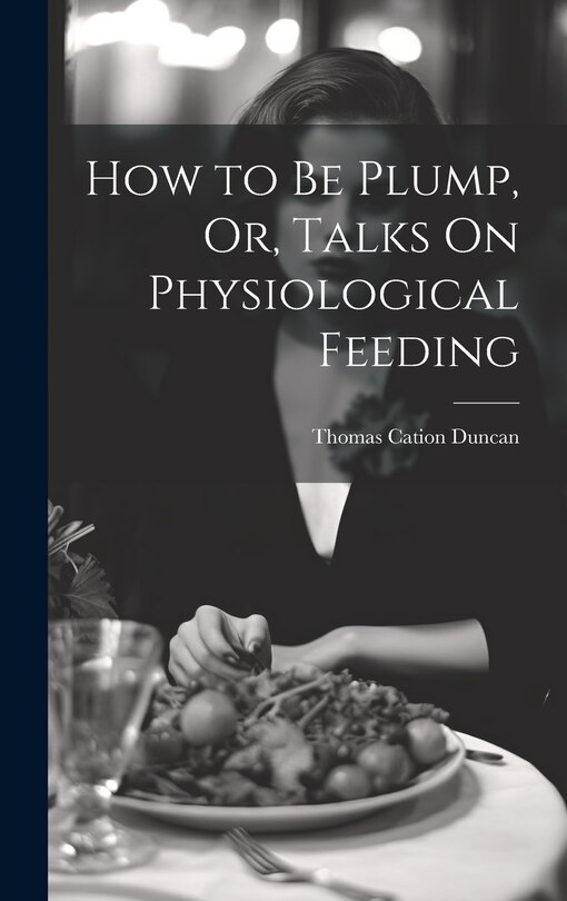 Front cover_How to Be Plump, Or, Talks On Physiological Feeding