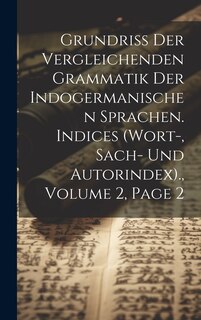 Front cover_Grundriss Der Vergleichenden Grammatik Der Indogermanischen Sprachen. Indices (Wort-, Sach- Und Autorindex)., Volume 2, page 2