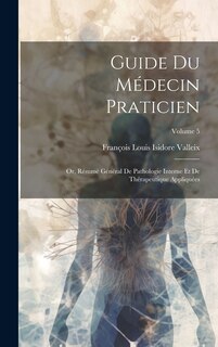Couverture_Guide Du Médecin Praticien; Or, Résumé Général De Pathologie Interne Et De Thérapeutique Appliquées; Volume 5