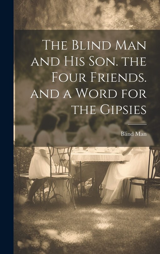 Couverture_The Blind Man and His Son. the Four Friends. and a Word for the Gipsies