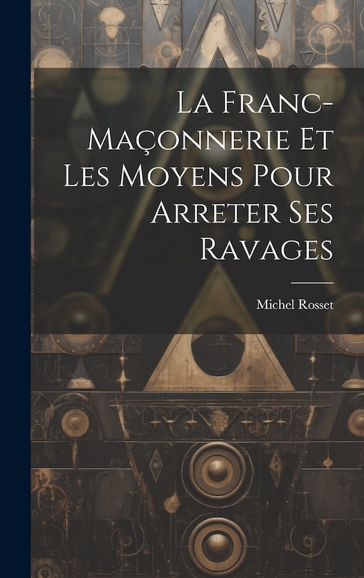 Front cover_La Franc-Maçonnerie Et Les Moyens Pour Arreter Ses Ravages
