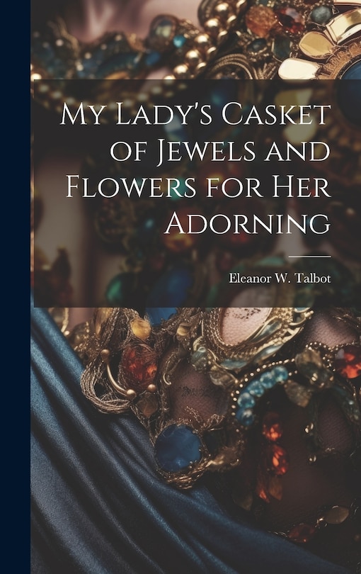Front cover_My Lady's Casket of Jewels and Flowers for Her Adorning