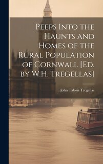 Couverture_Peeps Into the Haunts and Homes of the Rural Population of Cornwall [Ed. by W.H. Tregellas]
