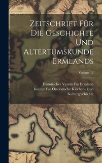 Front cover_Zeitschrift Für Die Geschichte Und Altertumskunde Ermlands; Volume 12