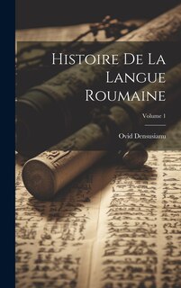 Front cover_Histoire De La Langue Roumaine; Volume 1