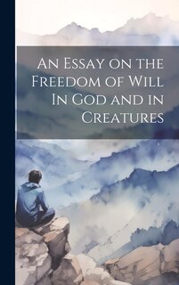 Couverture_An Essay on the Freedom of Will In God and in Creatures