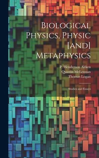 Couverture_Biological Physics, Physic [and] Metaphysics; Studies and Essays