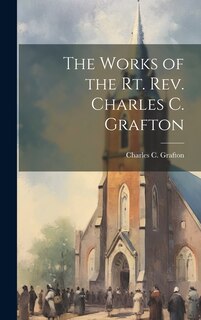 Front cover_The Works of the Rt. Rev. Charles C. Grafton