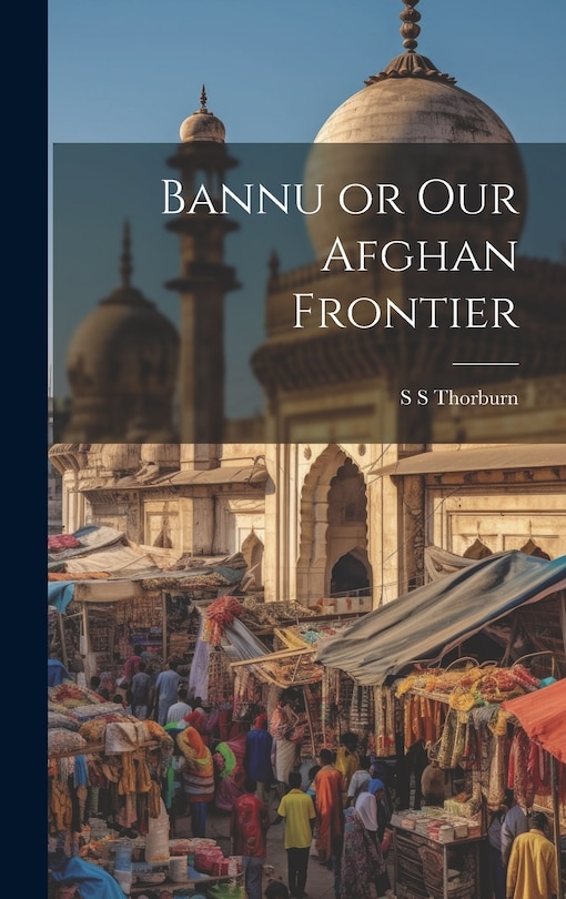 Front cover_Bannu or Our Afghan Frontier