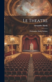 Couverture_Le Theatre; D'alexandre Hardy Parisien.