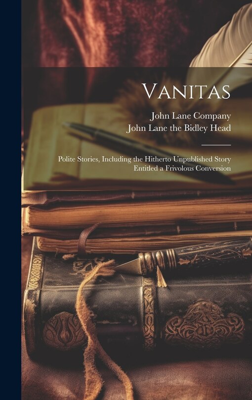 Couverture_Vanitas; Polite Stories, Including the Hitherto Unpublished Story Entitled a Frivolous Conversion