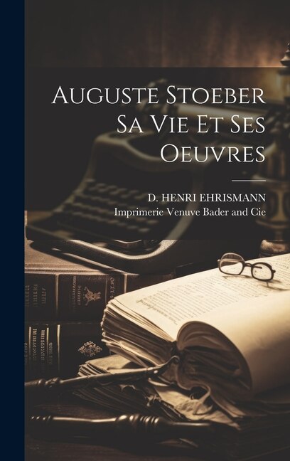 Auguste Stoeber Sa Vie et Ses Oeuvres