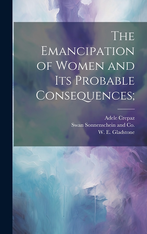 Front cover_The Emancipation of Women and its Probable Consequences;