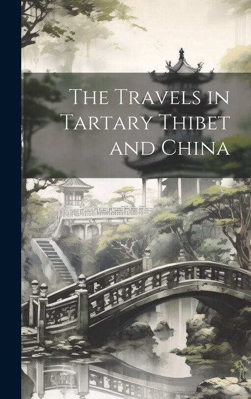 The Travels in Tartary Thibet and China