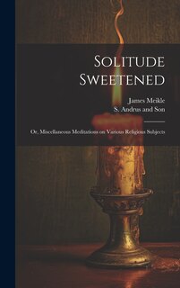 Front cover_Solitude Sweetened; or, Miscellaneous Meditations on Various Religious Subjects