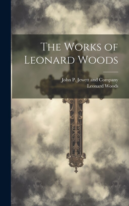 Front cover_The Works of Leonard Woods