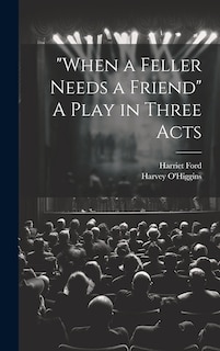 Couverture_When a Feller Needs a Friend A Play in Three Acts