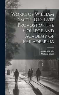 Front cover_Works of William Smith, D.D. Late Provost of the College and Academy of Philadelphia
