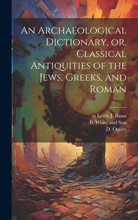 Couverture_An Archaeological Dictionary, or, Classical Antiquities of the Jews, Greeks, and Roman