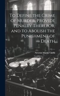 To Define the Crime of Murder, Provide Penalty Therefor, and to Abolish the Punishment of Death