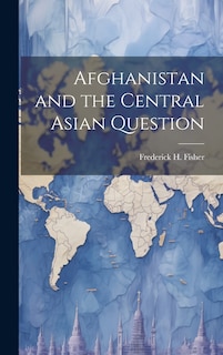 Front cover_Afghanistan and the Central Asian Question