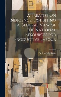 Couverture_A Treatise On Indigence, Exhibiting a General View of the National Resources for Productive Labour
