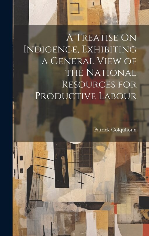 Couverture_A Treatise On Indigence, Exhibiting a General View of the National Resources for Productive Labour