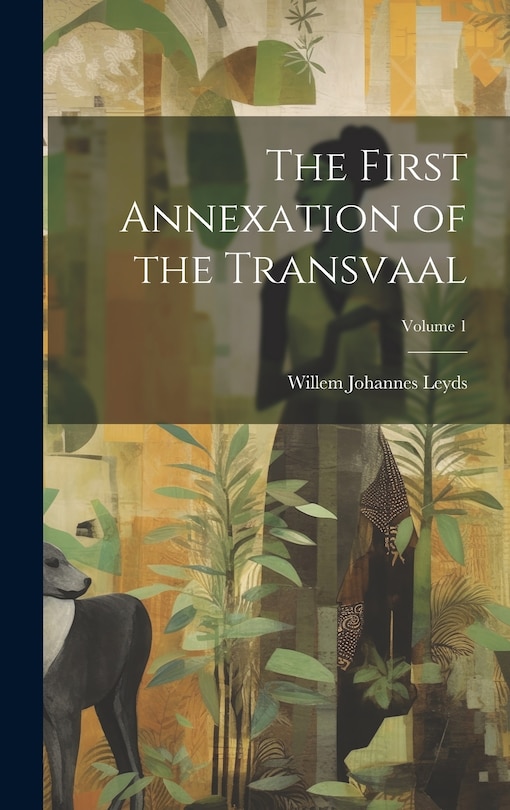 Couverture_The First Annexation of the Transvaal; Volume 1