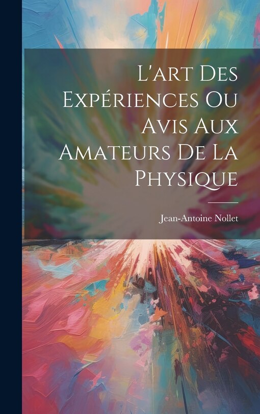 Couverture_L'art Des Expériences Ou Avis Aux Amateurs De La Physique