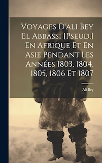 Front cover_Voyages D'ali Bey El Abbassi [Pseud.] En Afrique Et En Asie Pendant Les Années 1803, 1804, 1805, 1806 Et 1807