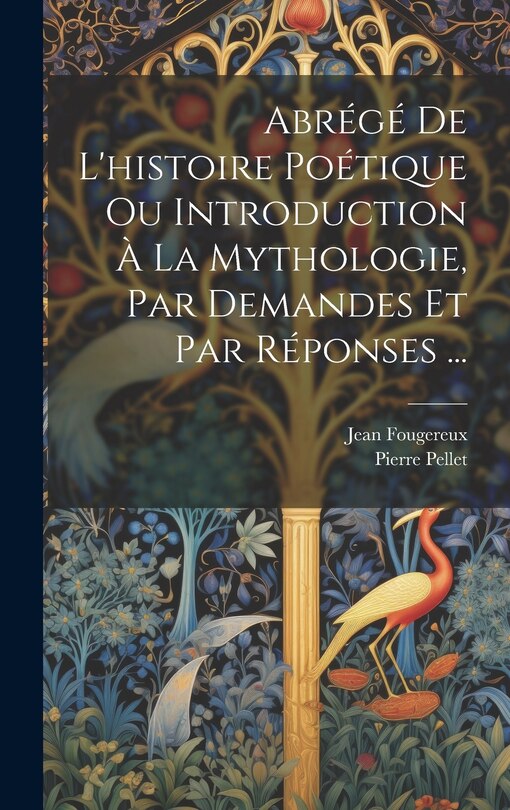 Front cover_Abrégé De L'histoire Poétique Ou Introduction À La Mythologie, Par Demandes Et Par Réponses ...