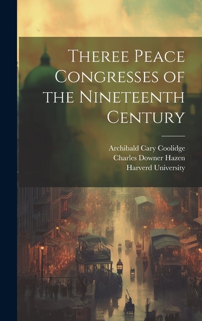 Theree Peace Congresses of the Nineteenth Century