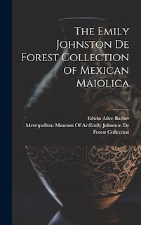 Front cover_The Emily Johnston De Forest Collection of Mexican Maiolica
