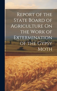Couverture_Report of the State Board of Agriculture On the Work of Extermination of the Gypsy Moth