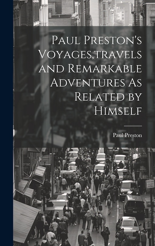 Front cover_Paul Preston's Voyages, travels and Remarkable Adventures As Related by Himself