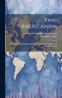 Front cover_Pan-Americanism; a Forest of the Inevitable Clash Between the United States and Europe's Victor