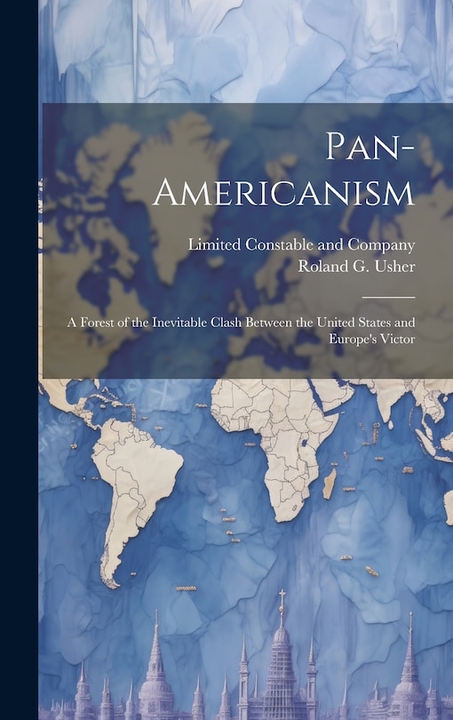 Front cover_Pan-Americanism; a Forest of the Inevitable Clash Between the United States and Europe's Victor